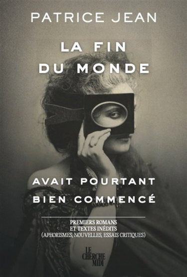 La fin du monde avait pourtant bien commencé : premiers romans et textes inédits (aphorismes, nouvelles, essais critiques)
