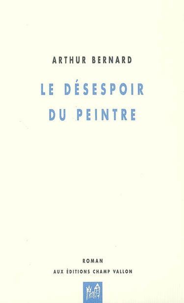 Le désespoir du peintre : dix tableaux