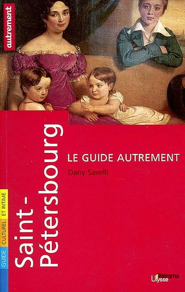 Saint-Pétersbourg : guide culturel et intime