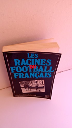 Couverture de LES RACINES DU FOOTBALL FRANCAIS