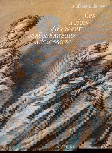 Les Frères Goncourt collectionneurs de dessins