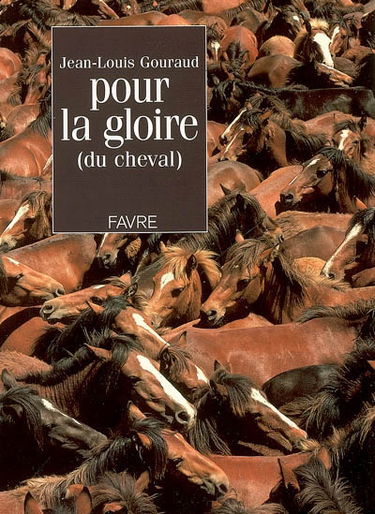 Pour la gloire (du cheval) : vingt ans de caracole et de cabrioles, de croupades et de galopades
