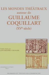 Les mondes théâtraux autour de Guillaume Coquillart (XVe siècle)