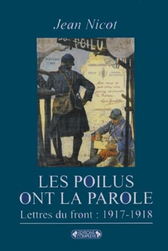 Les poilus ont la parole : dans les tranchées, lettres du front, 1917-1918
