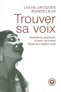Trouver sa voix : contrôler sa respiration, enrichir son timbre, élargir son registre vocal