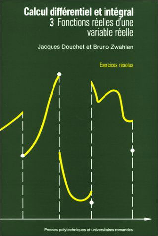 Calcul différentiel et intégral. Vol. 3. Fonctions réelles d'une variable réelle : exercices résolus