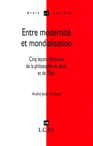 Entre Modernite Et Mondialisation. Cinq Lecons D'Histoire De La Philosophie Du Droit Et De L'Etat
