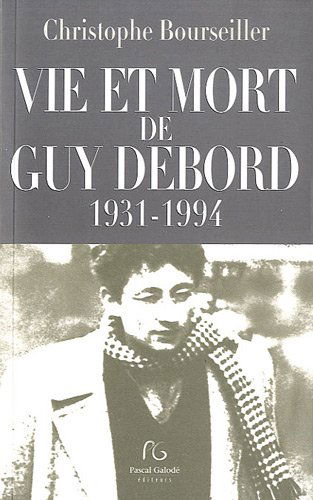 Vie et mort de Guy Debord : 1931-1994