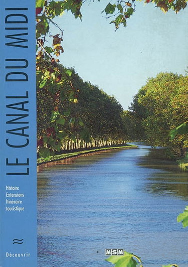 Couverture de Le Canal du Midi : histoire, extensions, itinéraire touristique