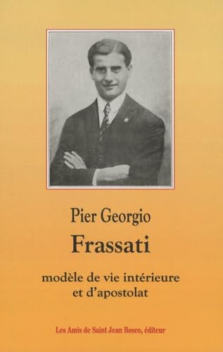 Pier Giorgio Frassati 1901-1925: Modèle de vie intérieure et d'apostolat