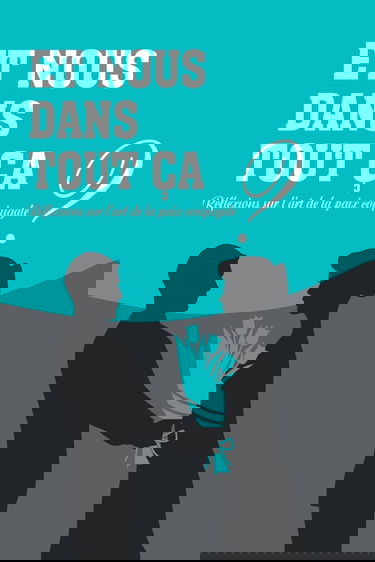 Et nous dans tout ca?: Reflexions sur l'art de la paix conjugale