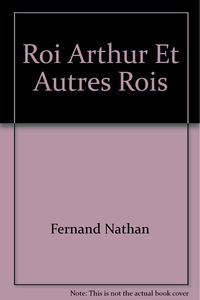 Le roi Arthur et autres rois