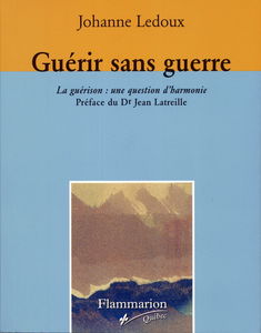 Guérir sans guerre : la guérison : une question d'harmonie