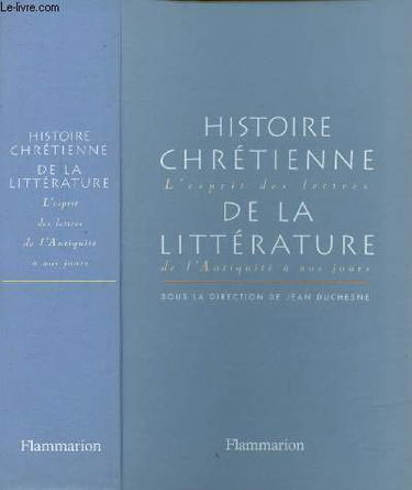 Histoire chrétienne de la littérature : l'Esprit des lettres de l'Antiquité à nos jours