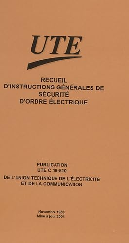 Recueil d'instructions générales de sécurité d'ordre électrique: Publication UTE C 18-510