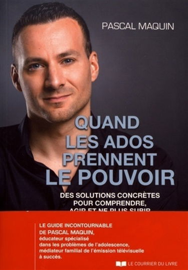 Quand les ados prennent le pouvoir : des solutions concrètes pour comprendre, agir et ne plus subir