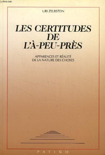 Les Certitudes de l'à-peu-près : apparences et réalité de la nature des choses
