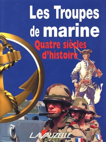 Les Troupes de marine: Quatre siècles d'histoire