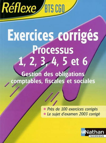 Exercices corrigés, processus 1, 2, 3, 4, 5 et 6, BTS CGO : gestion des obligations comptables, fiscales et sociales