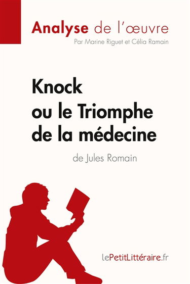 Knock ou le Triomphe de la médecine de Jules Romain (Analyse de l'oeuvre) : Analyse complète et résumé détaillé de l'oeuvre