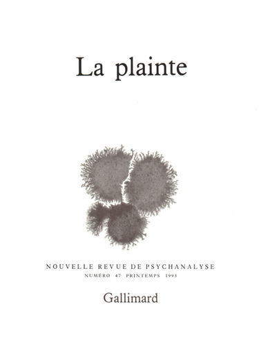 Nouvelle revue de psychanalyse, n° 47. La Plainte