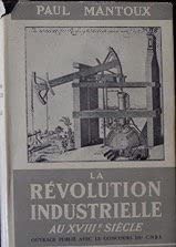 La Révolution industrielle au XVIIIe siècle : Essai sur les commencements de la grande industrie moderne en Angleterre
