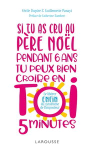 Si tu as cru au Père Noël pendant 6 ans, tu peux bien croire en toi 5 minutes ! : se libérer enfin du syndrome de l'imposteur