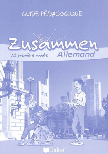 Zusammen, allemand LV2 1re année : guide pédagogique