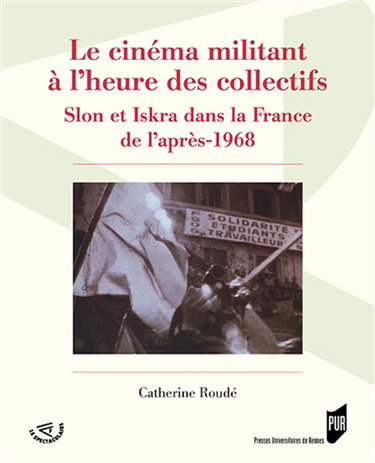 Couverture de Le cinéma militant à l'heure des collectifs : Slon et Iskra dans la France de l'après-1968