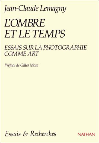 L'Ombre et le temps : essais sur la photographie comme art