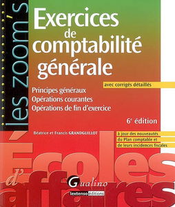 Exercices de comptabilité générale avec corrigés détaillés : principes généraux, opérations courantes, opérations de fin d'exercice : à jour des nouveautés du Plan comptable et de leurs incidences fiscales