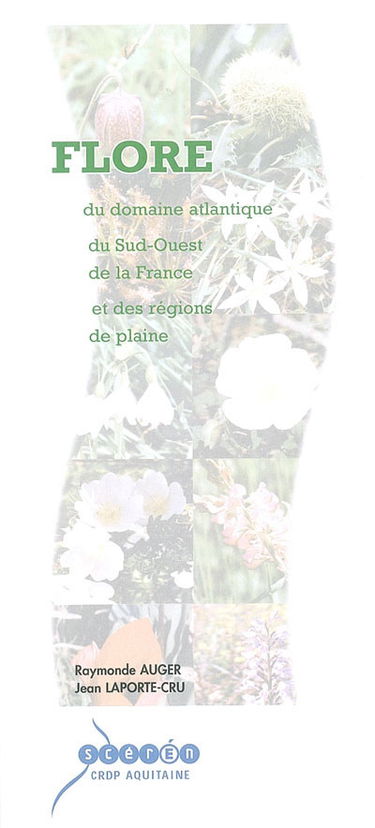 Flore du domaine atlantique du Sud-Ouest de la France et des régions de plaine : identification et description des espèces indigènes et cultivées les plus communes, initiation à la botanique, généralités sur les grandes familles, lexique, applications pra