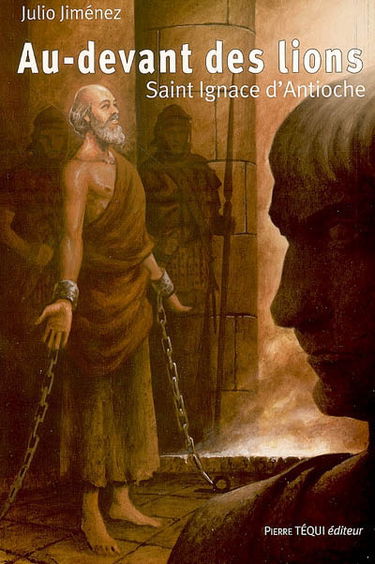 Saint Ignace d'Antioche, au-devant des lions : roman historique