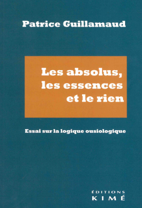 Les absolus, les essences et le rien : essai sur la logique ousiologique