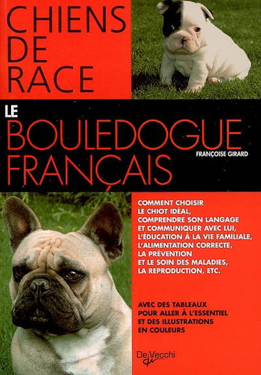 Le bouledogue français : comment choisir le chiot idéal, comprendre son langage et communiquer avec lui...