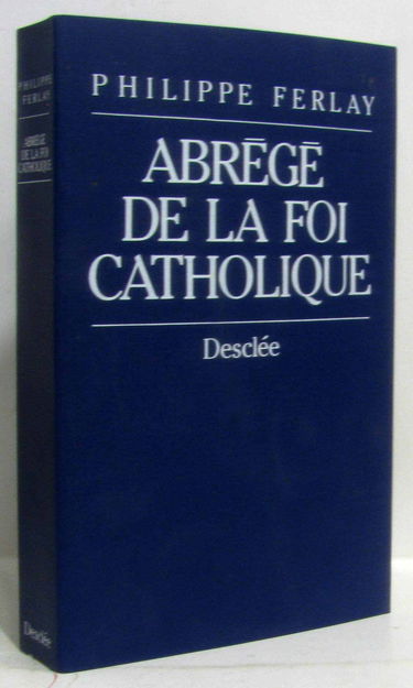 Abrégé de la foi catholique : le chemin des chrétiens