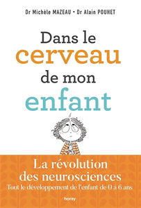 Dans le cerveau de mon enfant : tout le développement de l'enfant de 0 à 6 ans : la révolution des neurosciences