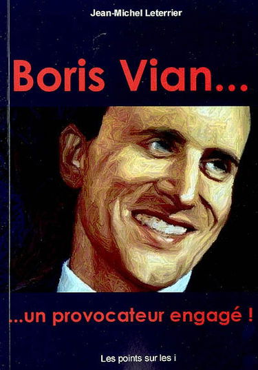 Boris Vian... : un provocateur engagé !