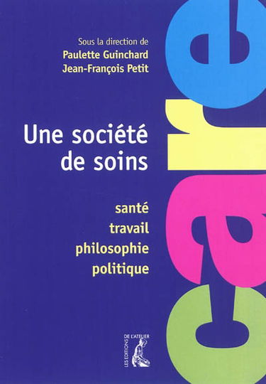 Une société de soins : santé, travail, philosophie, politique : care