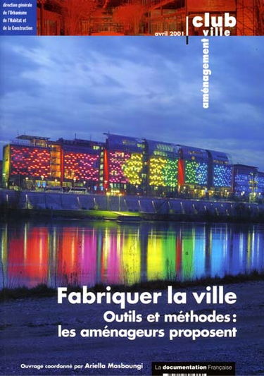 Fabriquer la ville : outils et méthodes, les aménageurs proposent