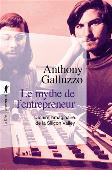 Couverture de Le mythe de l'entrepreneur : défaire l'imaginaire de la Silicon Valley