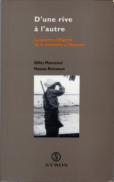 D'une rive à l'autre : la guerre d'Algérie, de la mémoire à l'histoire