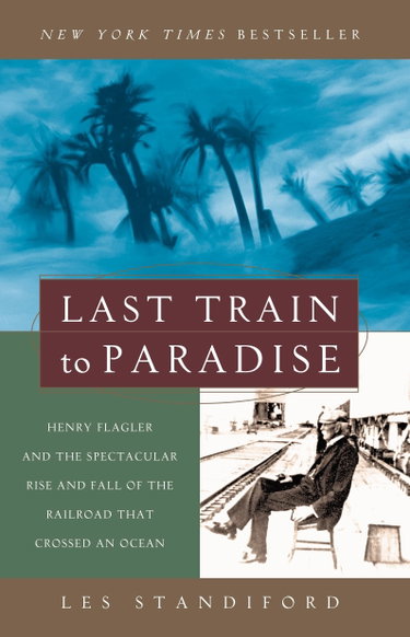 Couverture de Last Train to Paradise: Henry Flagler and the Spectacular Rise and Fall of the Railroad that Crossed an Ocean