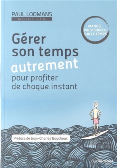 Gérer son temps autrement pour profiter de chaque instant : manuel pour surfer sur le temps