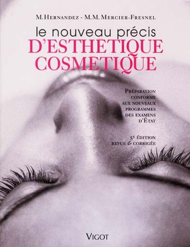 Le nouveau précis d'esthétique cosmétique : préparation conforme aux nouveaux programmes des examens d'Etat
