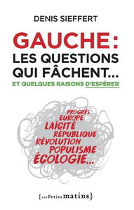 Gauche : les questions qui fâchent... : et quelques raisons d'espérer