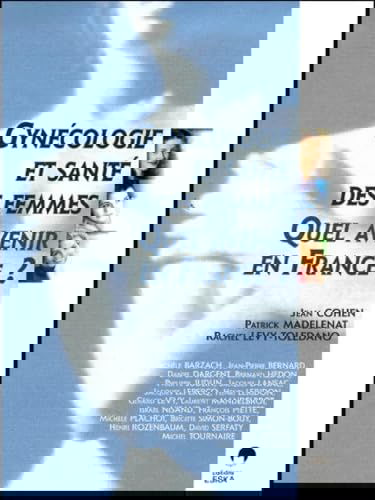 Gynécologie et santé des femmes : quel avenir en France ? : état des lieux et perspectives en 2020