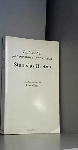 Philosopher avec passion et avec raison, Stanislas Breton