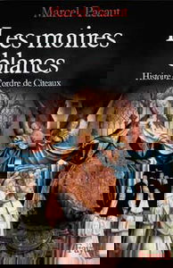 Les Moines blancs : histoire de l'ordre de Cîteaux