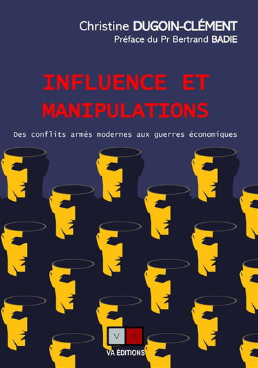 Couverture de Influence et manipulations : des conflits armés modernes aux guerres économiques